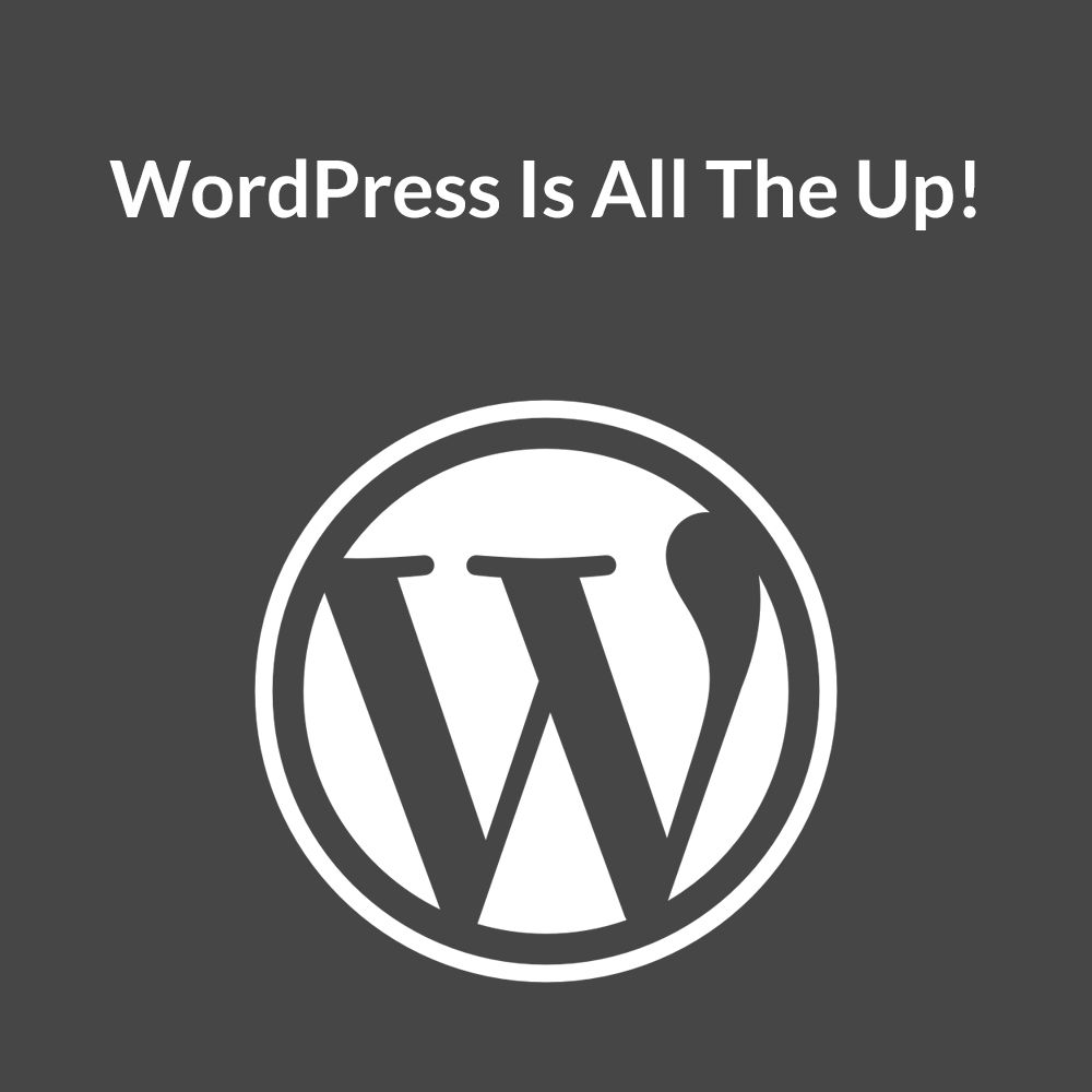 WordPress Is All The Up!