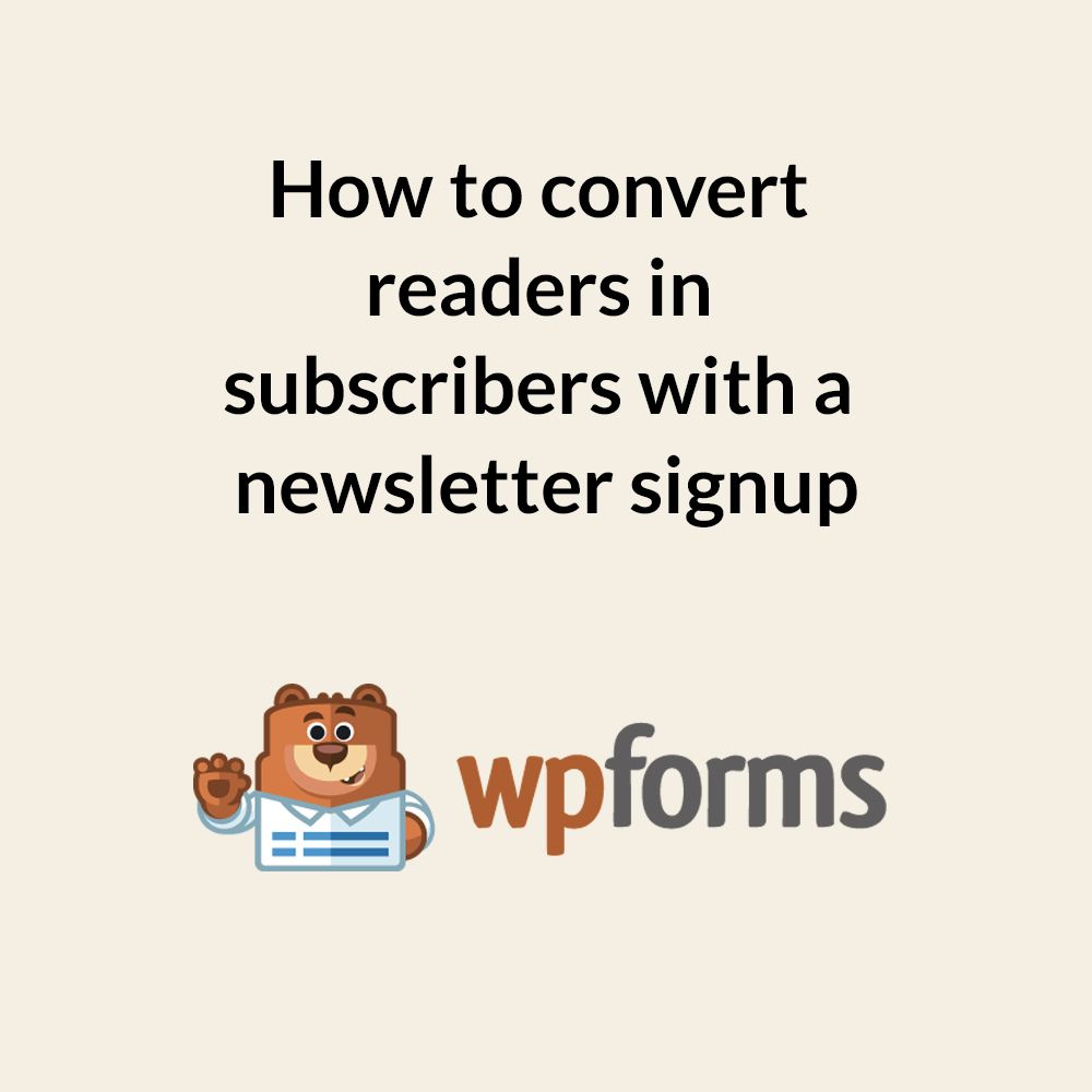 How to Convert Readers in Subscribers with a Newsletter Signup