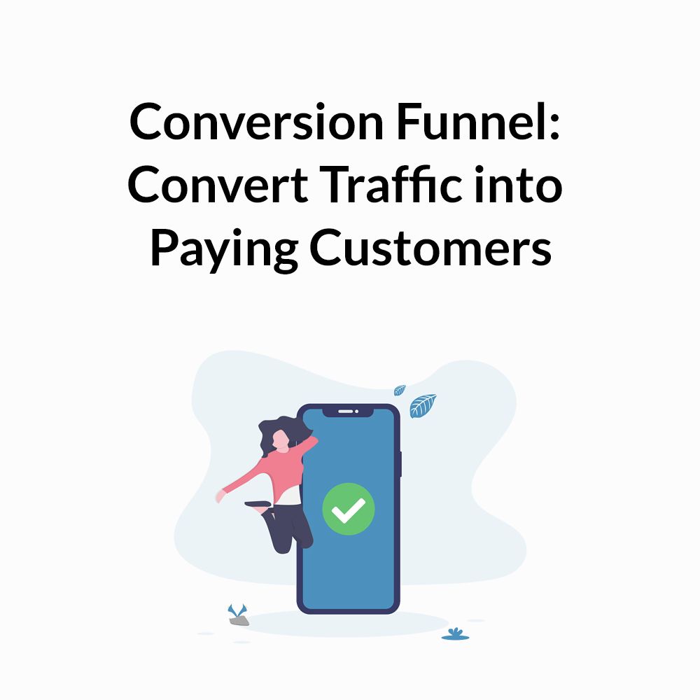 Conversion Funnel: Convert Traffic into Paying Customers