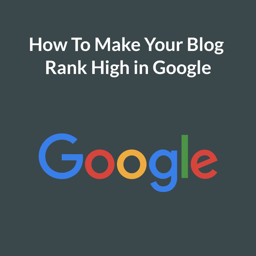 How To Make Your Blog Rank Higher on Google [2019 Guide]